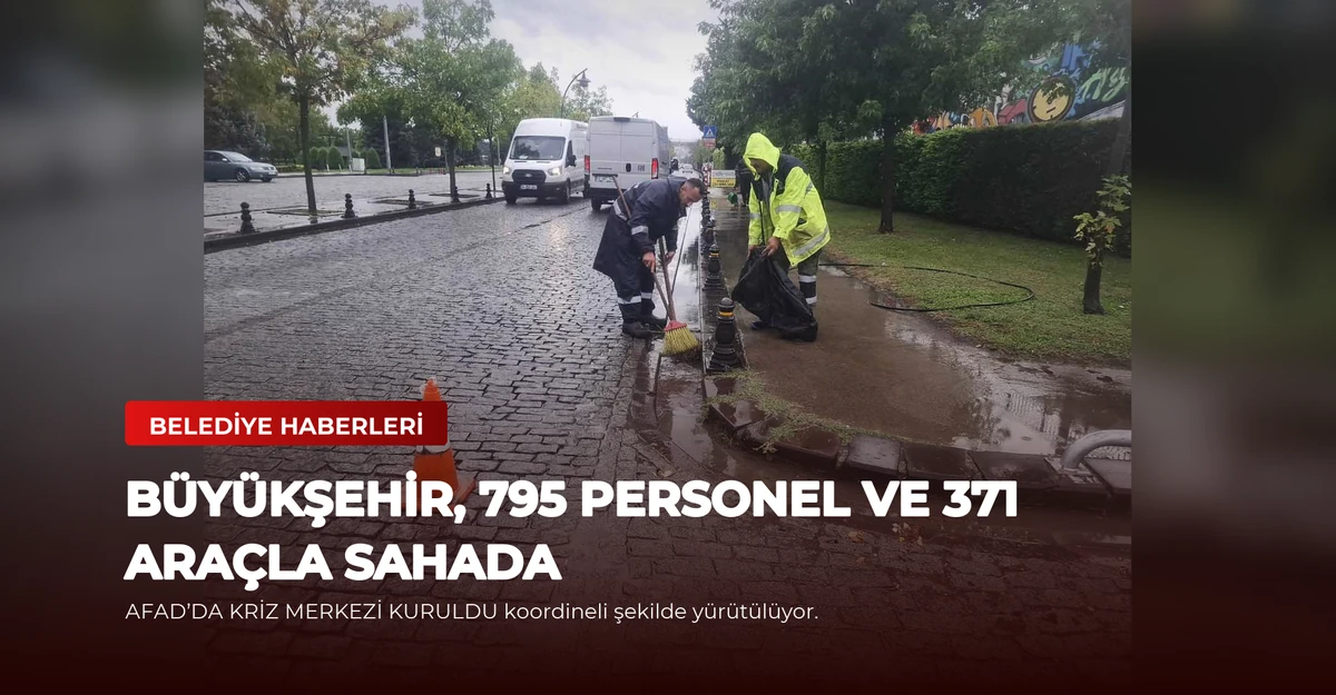 Büyükşehir, 795 personel ve 371 araçla sahada