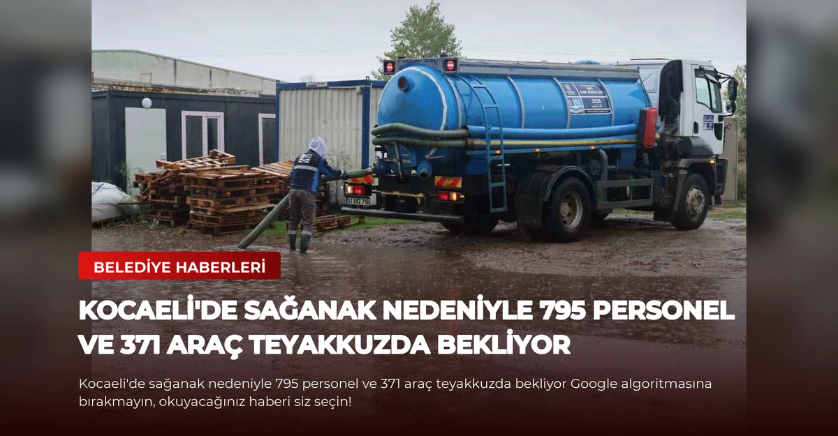Kocaeli'de sağanak nedeniyle 795 personel ve 371 araç teyakkuzda bekliyor