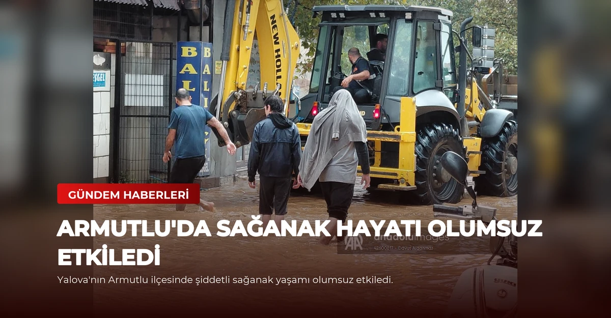 Armutlu'da sağanak hayatı olumsuz etkiledi