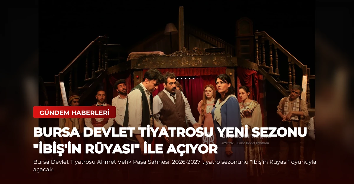 Bursa Devlet Tiyatrosu yeni sezonu "İbiş'in Rüyası" ile açıyor
