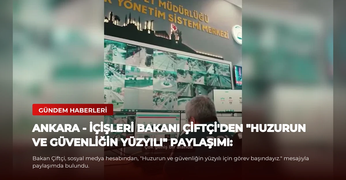 ANKARA - İçişleri Bakanı Çiftçi'den "Huzurun ve Güvenliğin Yüzyılı" paylaşımı: