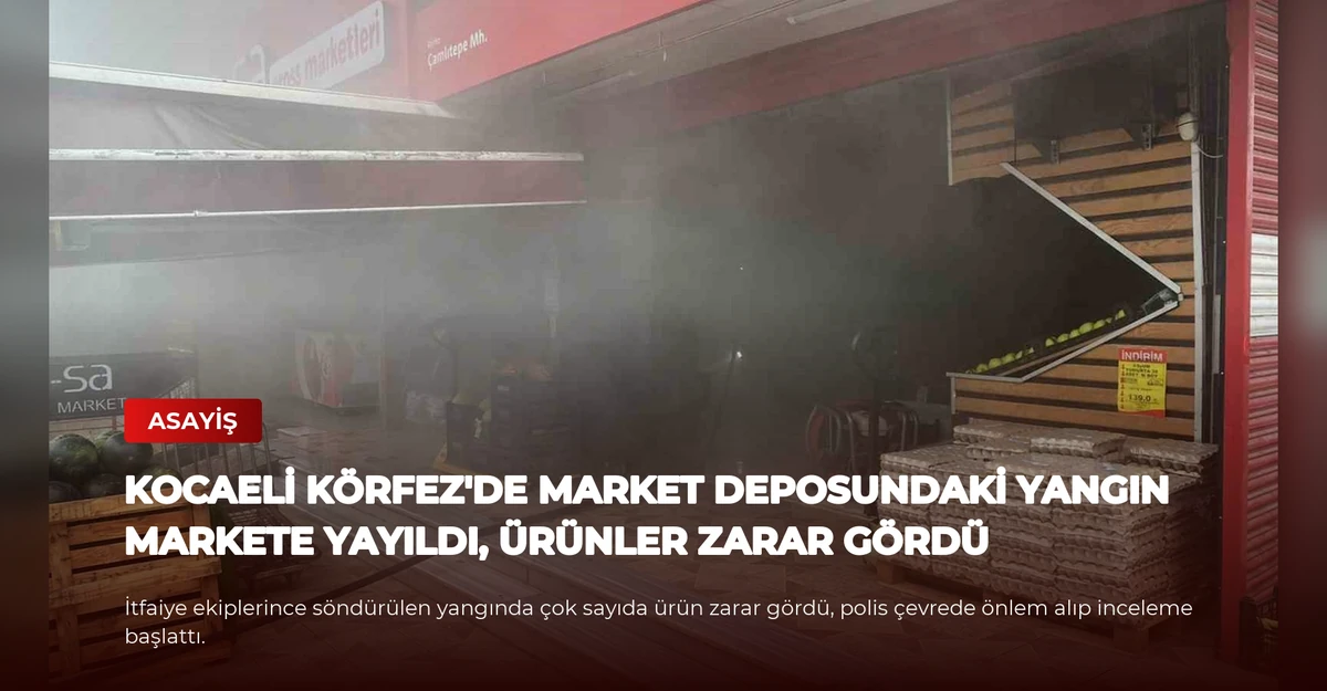Kocaeli Körfez'de market deposundaki yangın markete yayıldı, ürünler zarar gördü