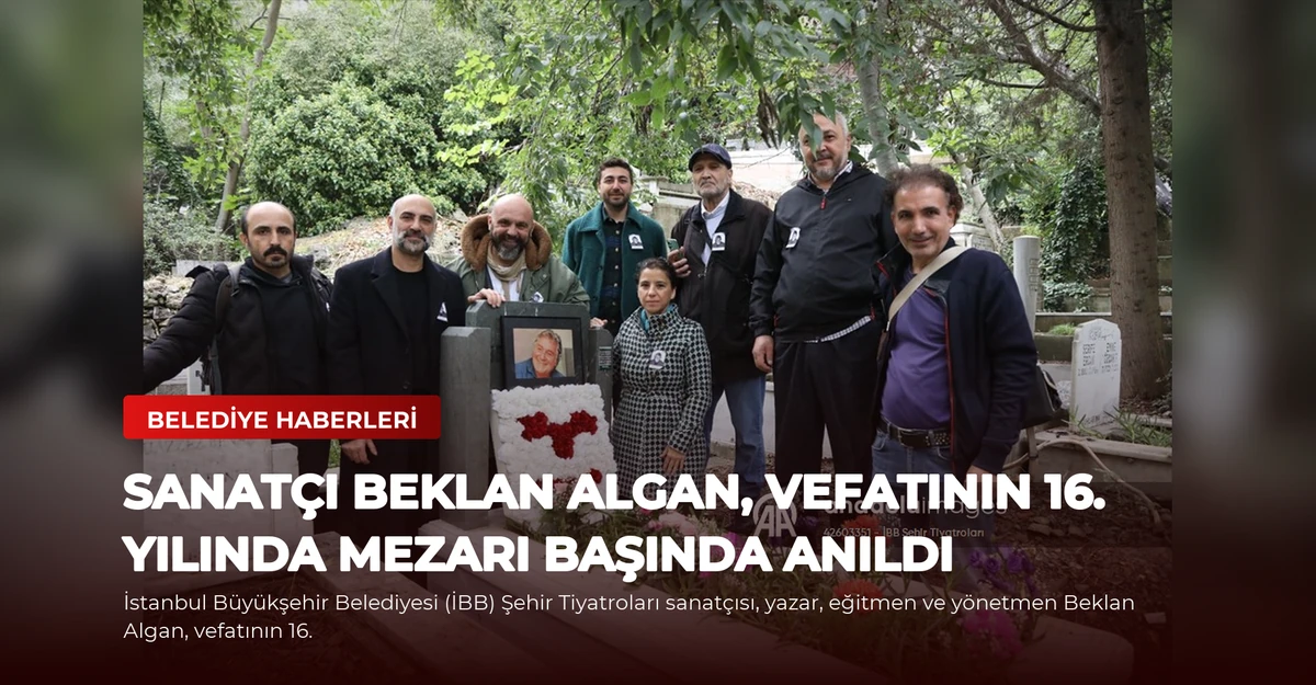 Sanatçı Beklan Algan, vefatının 16. yılında mezarı başında anıldı