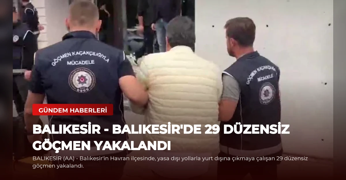 BALIKESİR - Balıkesir'de 29 düzensiz göçmen yakalandı