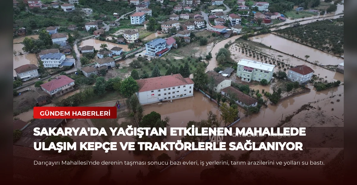 Sakarya'da yağıştan etkilenen mahallede ulaşım kepçe ve traktörlerle sağlanıyor