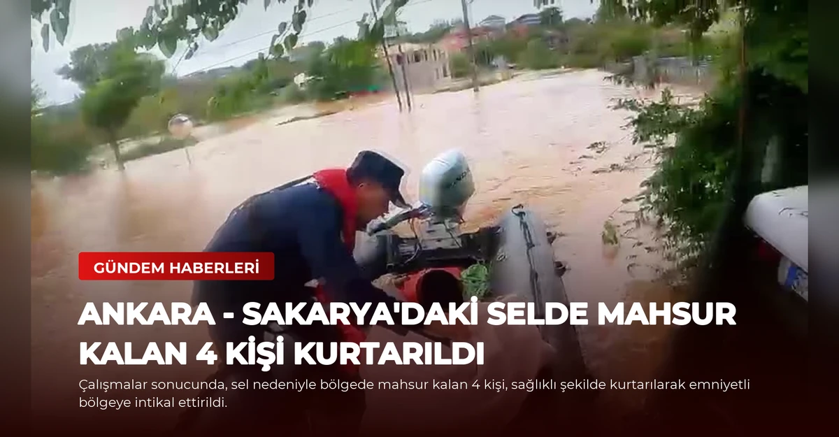 ANKARA - Sakarya'daki selde mahsur kalan 4 kişi kurtarıldı