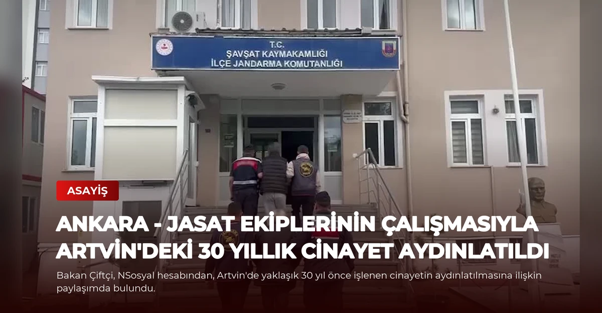 ANKARA - JASAT ekiplerinin çalışmasıyla Artvin'deki 30 yıllık cinayet aydınlatıldı