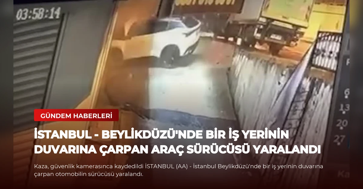 İSTANBUL - Beylikdüzü'nde bir iş yerinin duvarına çarpan araç sürücüsü yaralandı