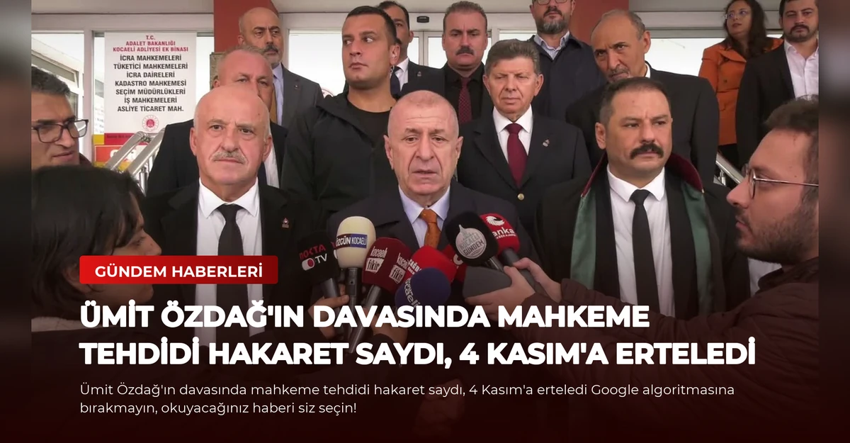 Ümit Özdağ'ın davasında mahkeme tehdidi hakaret saydı, 4 Kasım'a erteledi