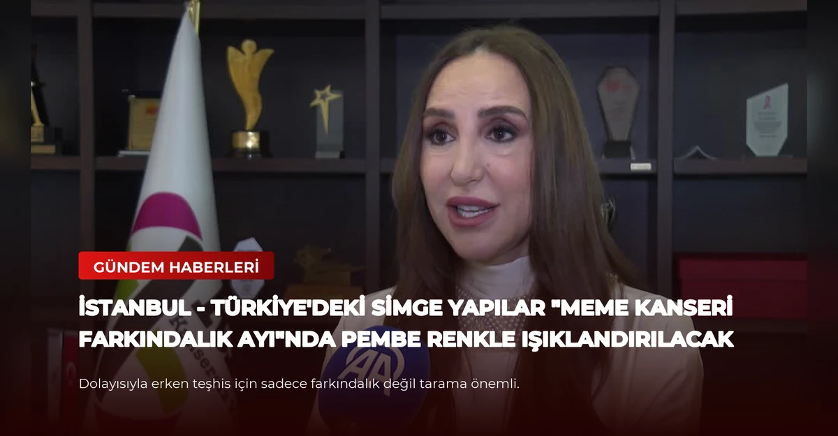 İSTANBUL - Türkiye'deki simge yapılar "Meme Kanseri Farkındalık Ayı"nda pembe renkle ışıklandırılacak