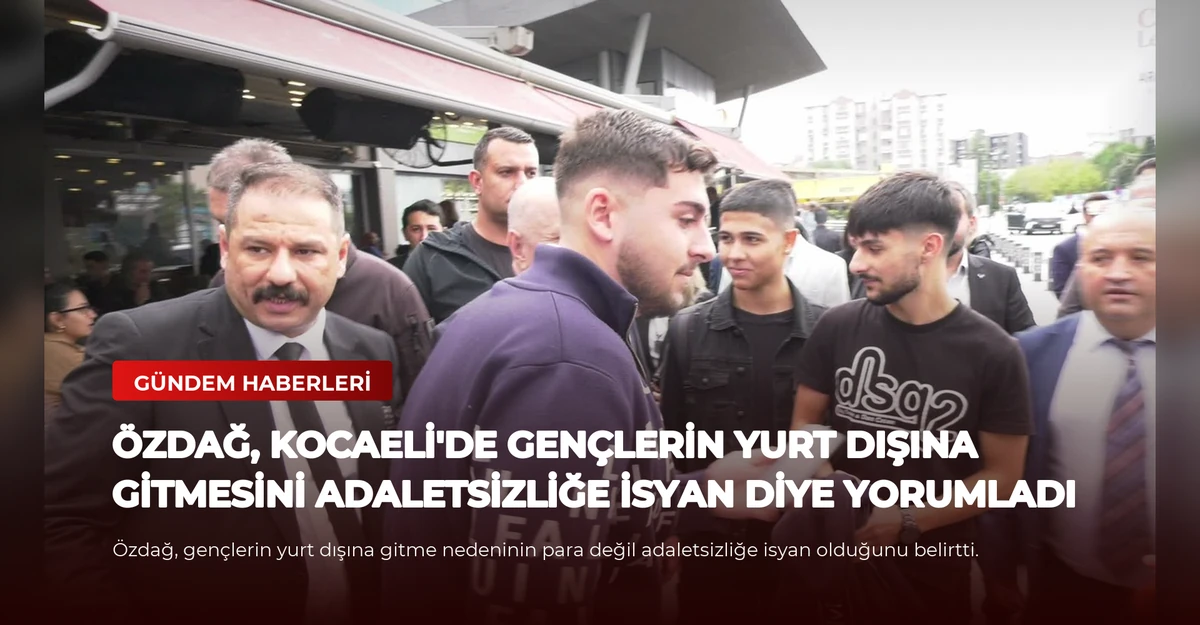 Özdağ, Kocaeli'de gençlerin yurt dışına gitmesini adaletsizliğe isyan diye yorumladı