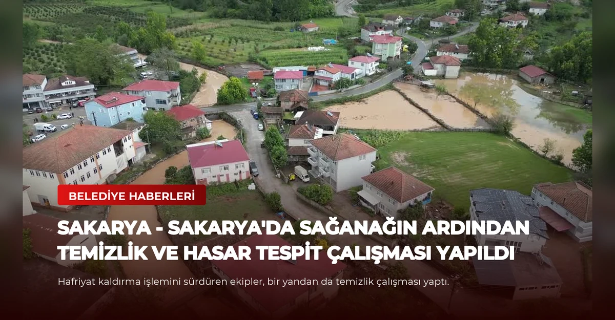 SAKARYA - Sakarya'da sağanağın ardından temizlik ve hasar tespit çalışması yapıldı