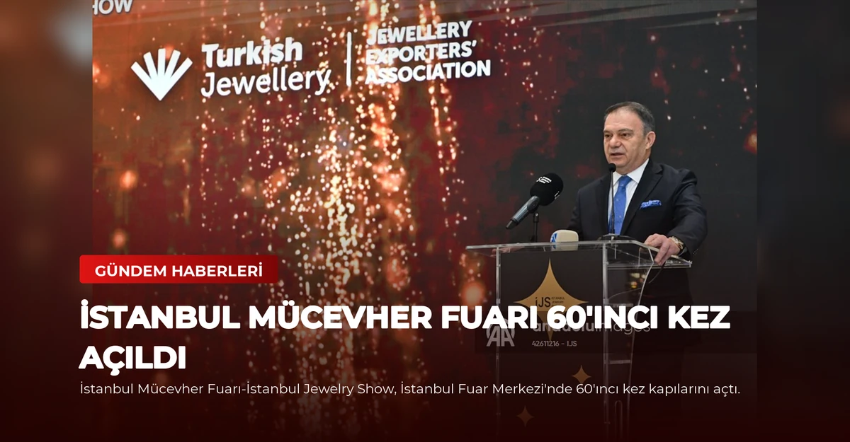 İstanbul Mücevher Fuarı 60'ıncı kez açıldı