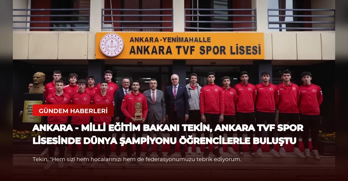 ANKARA - Milli Eğitim Bakanı Tekin, Ankara TVF Spor Lisesinde dünya şampiyonu öğrencilerle buluştu