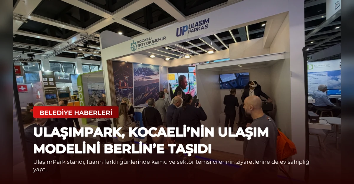UlaşımPark, Kocaeli’nin ulaşım modelini Berlin’e taşıdı