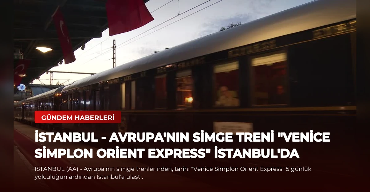 İSTANBUL - Avrupa'nın simge treni "Venice Simplon Orient Express" İstanbul'da