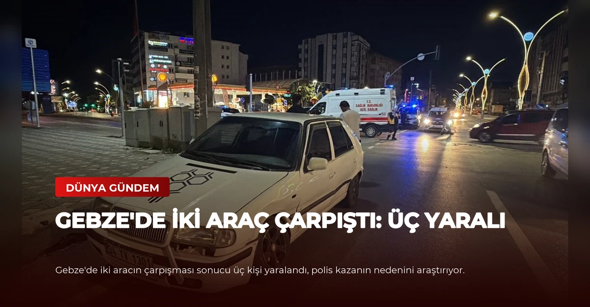 Gebze'de İki Araç Çarpıştı: Üç Yaralı