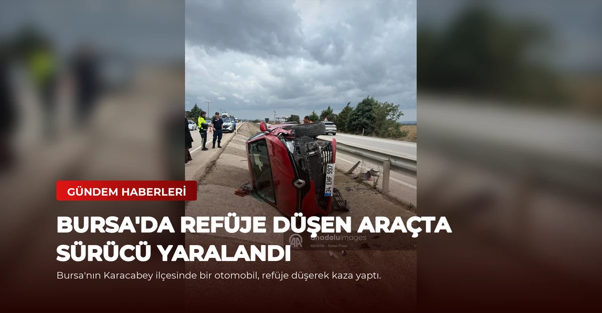 Bursa'da Refüje Düşen Araçta Sürücü Yaralandı