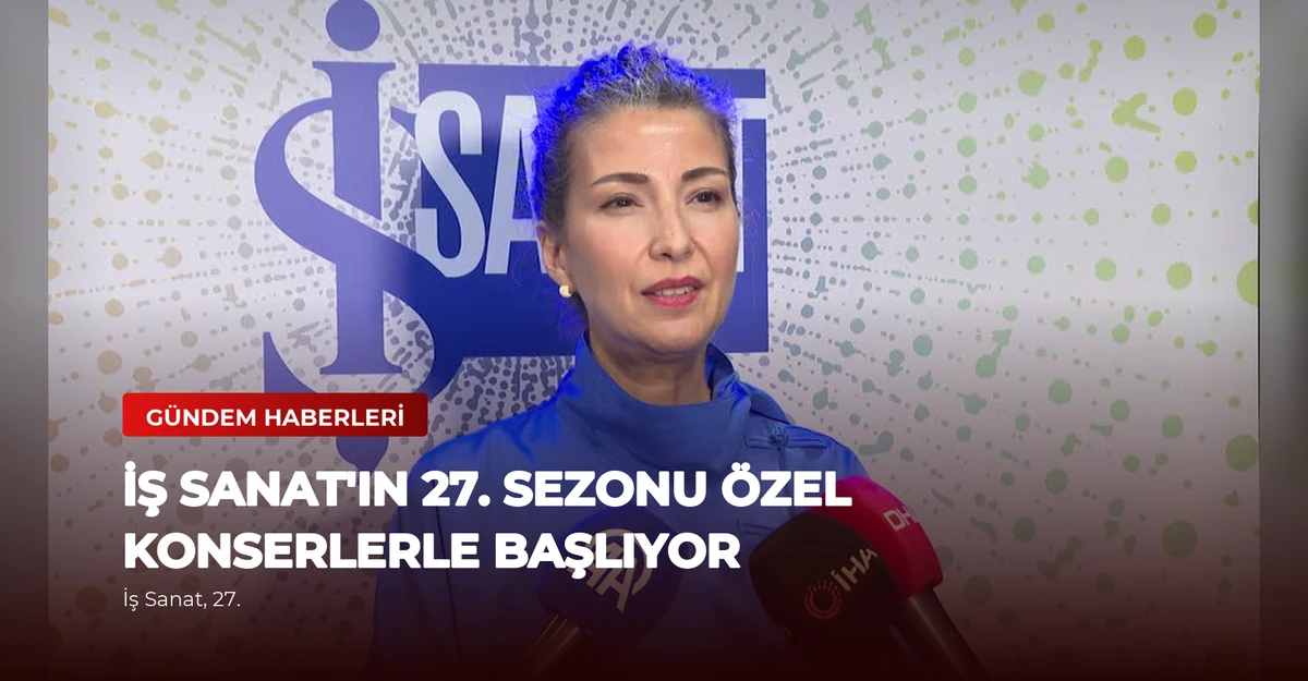İş Sanat'ın 27. Sezonu Özel Konserlerle Başlıyor