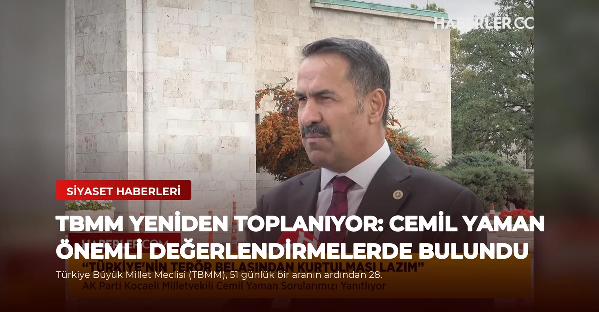 TBMM Yeniden Toplanıyor: Cemil Yaman Önemli Değerlendirmelerde Bulundu