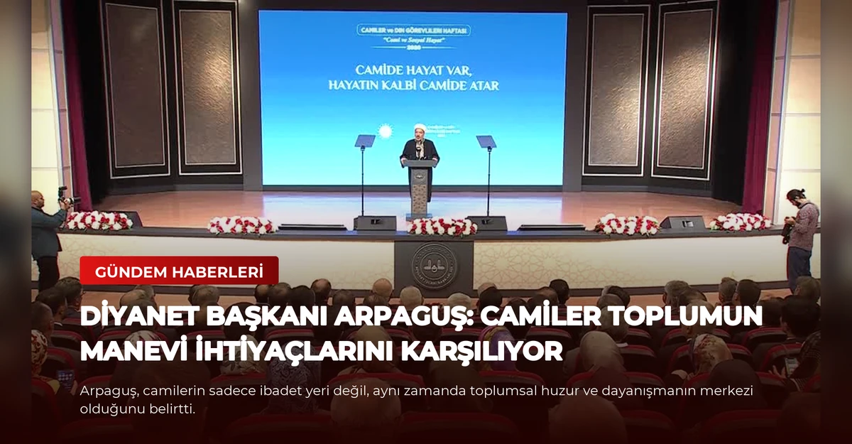 Diyanet Başkanı Arpaguş: Camiler Toplumun Manevi İhtiyaçlarını Karşılıyor