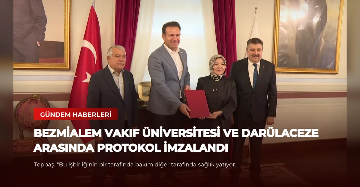 Bezmialem Vakıf Üniversitesi ve Darülaceze Arasında Protokol İmzalandı