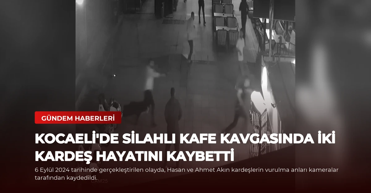 Kocaeli'de Silahlı Kafe Kavgasında İki Kardeş Hayatını Kaybetti