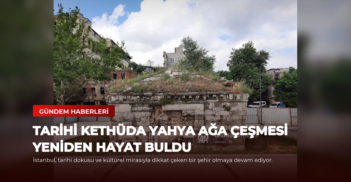 Tarihi Kethüda Yahya Ağa Çeşmesi Yeniden Hayat Buldu