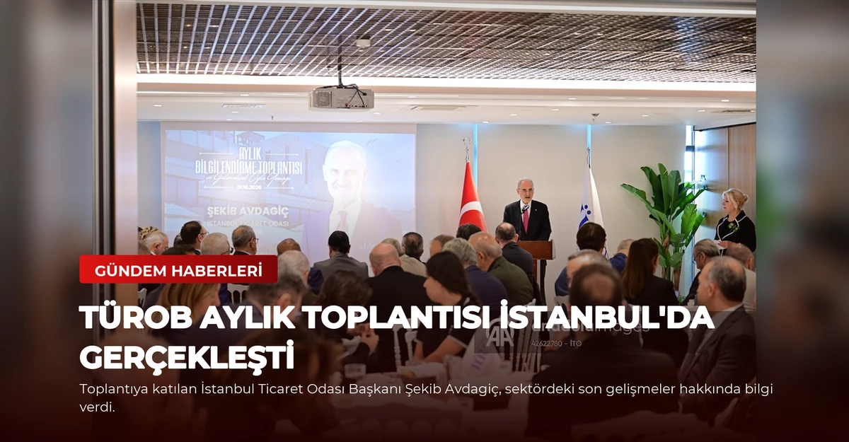 TÜROB Aylık Toplantısı İstanbul'da Gerçekleşti