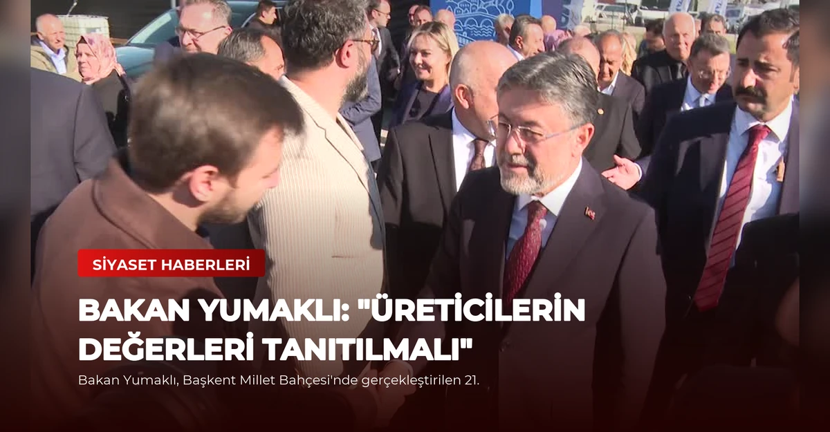 Bakan Yumaklı: "Üreticilerin Değerleri Tanıtılmalı"