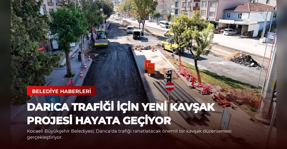 Darıca Trafiği İçin Yeni Kavşak Projesi Hayata Geçiyor