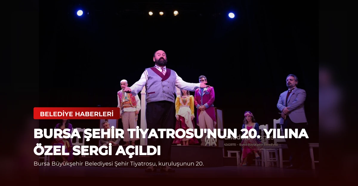 Bursa Şehir Tiyatrosu'nun 20. Yılına Özel Sergi Açıldı