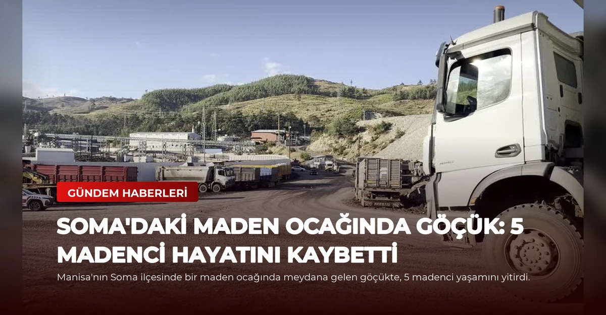Soma'daki Maden Ocağında Göçük: 5 Madenci Hayatını Kaybetti