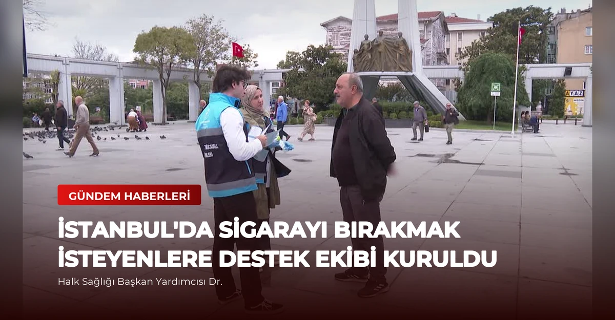 İstanbul'da Sigarayı Bırakmak İsteyenlere Destek Ekibi Kuruldu