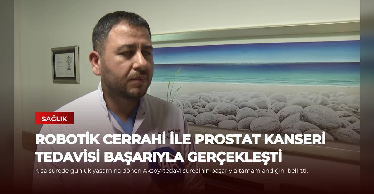 Robotik Cerrahi ile Prostat Kanseri Tedavisi Başarıyla Gerçekleşti