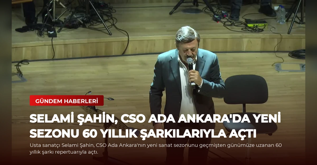 Selami Şahin, CSO Ada Ankara'da Yeni Sezonu 60 Yıllık Şarkılarıyla Açtı