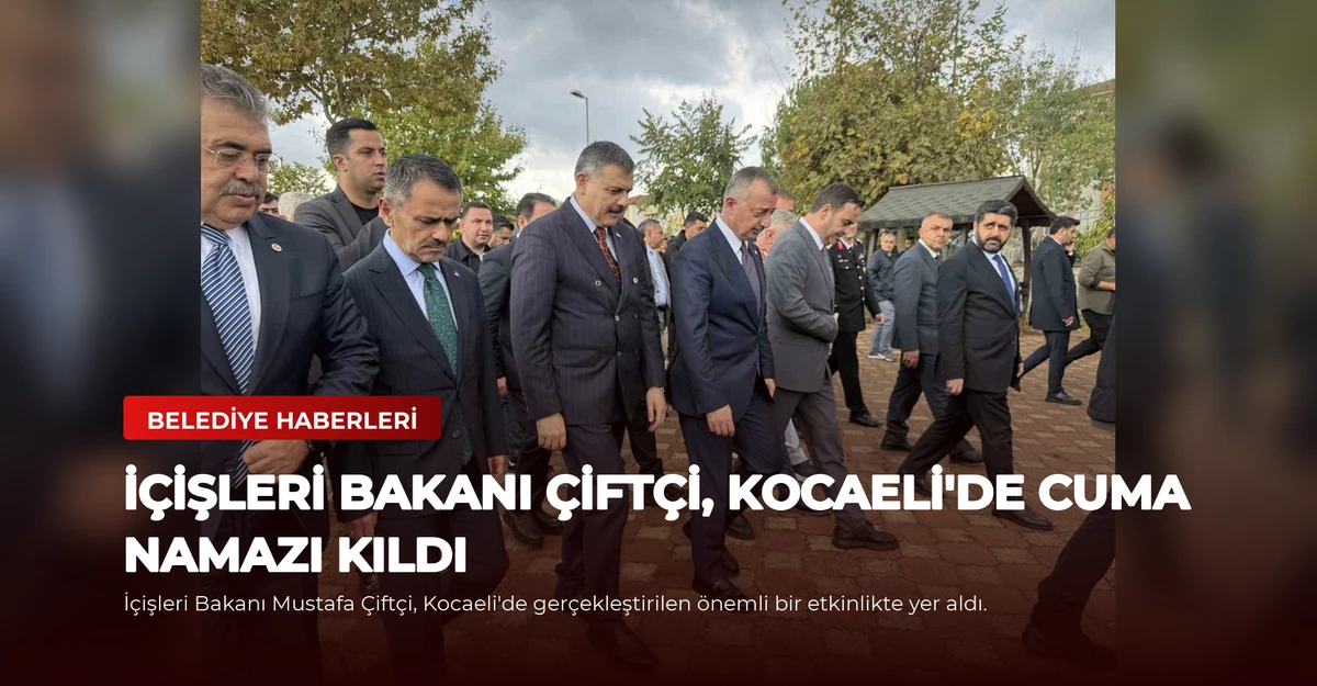 İçişleri Bakanı Çiftçi, Kocaeli'de Cuma Namazı Kıldı