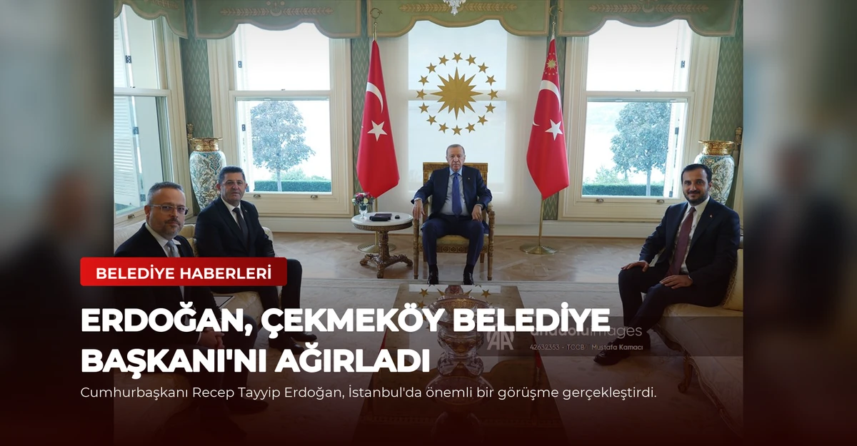 Erdoğan, Çekmeköy Belediye Başkanı'nı Ağırladı