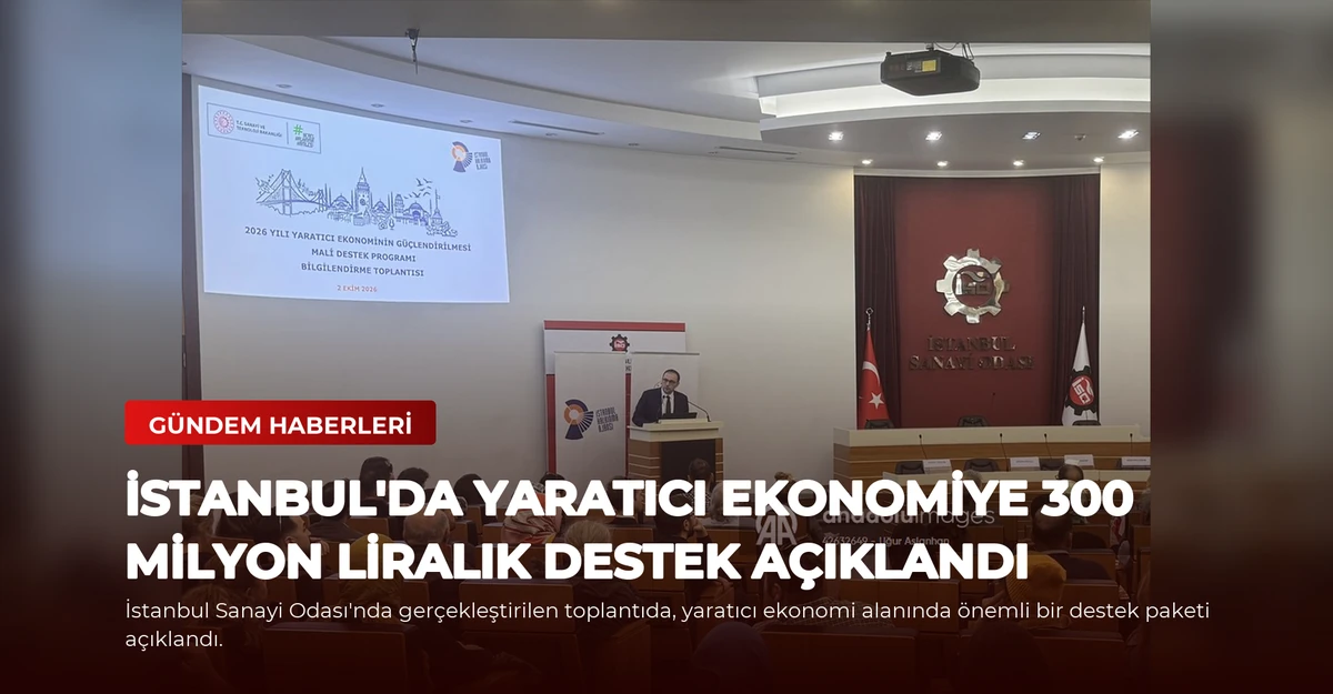 İstanbul'da Yaratıcı Ekonomiye 300 Milyon Liralık Destek Açıklandı