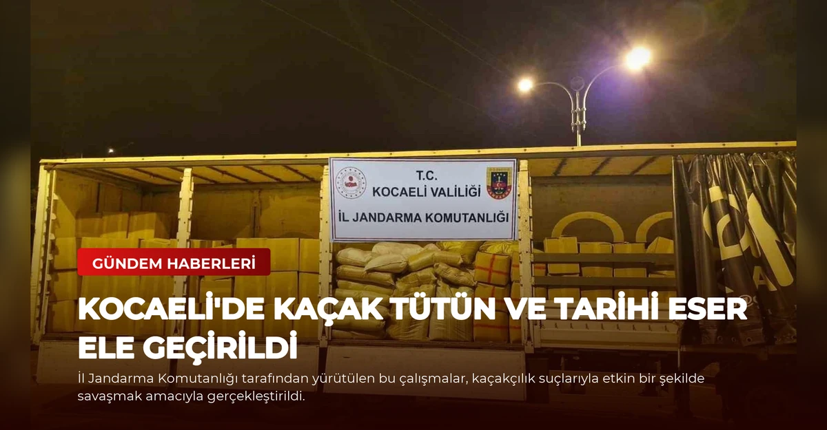 Kocaeli'de Kaçak Tütün ve Tarihi Eser Ele Geçirildi