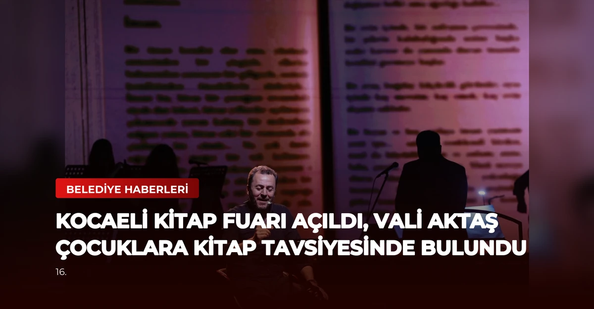 Kocaeli Kitap Fuarı Açıldı, Vali Aktaş Çocuklara Kitap Tavsiyesinde Bulundu
