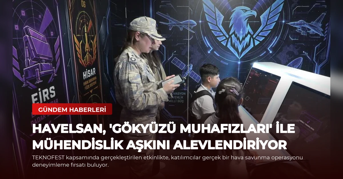 Havelsan, 'Gökyüzü Muhafızları' ile Mühendislik Aşkını Alevlendiriyor