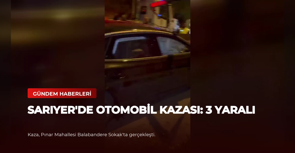 Sarıyer'de Otomobil Kazası: 3 Yaralı