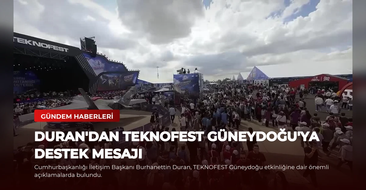 Duran'dan TEKNOFEST Güneydoğu'ya Destek Mesajı