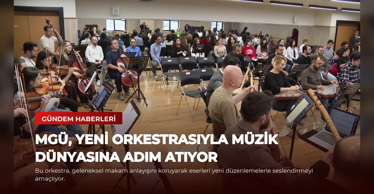 MGÜ, Yeni Orkestrasıyla Müzik Dünyasına Adım Atıyor