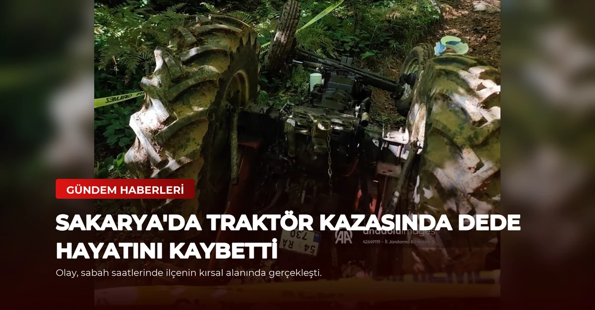 Sakarya'da Traktör Kazasında Dede Hayatını Kaybetti