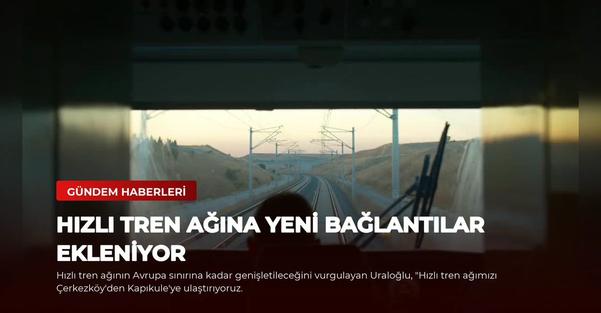 Hızlı Tren Ağına Yeni Bağlantılar Ekleniyor