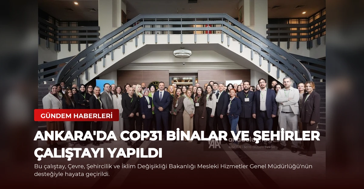 Ankara'da COP31 Binalar ve Şehirler Çalıştayı Yapıldı