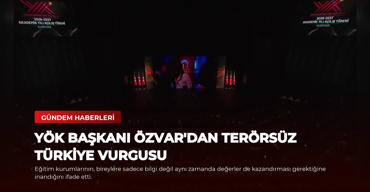 YÖK Başkanı Özvar'dan Terörsüz Türkiye Vurgusu