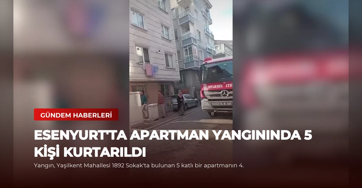 Esenyurt'ta Apartman Yangınında 5 Kişi Kurtarıldı